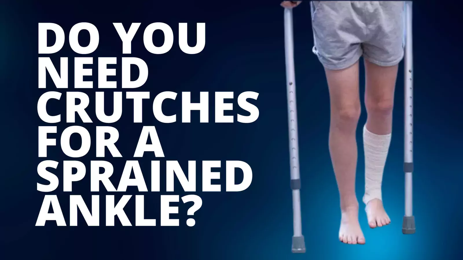 Do You Need Crutches for a Sprained Ankle?
