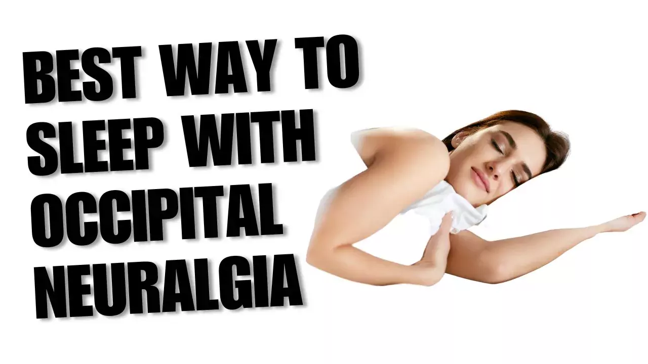 Best Way to Sleep with Occipital Neuralgia