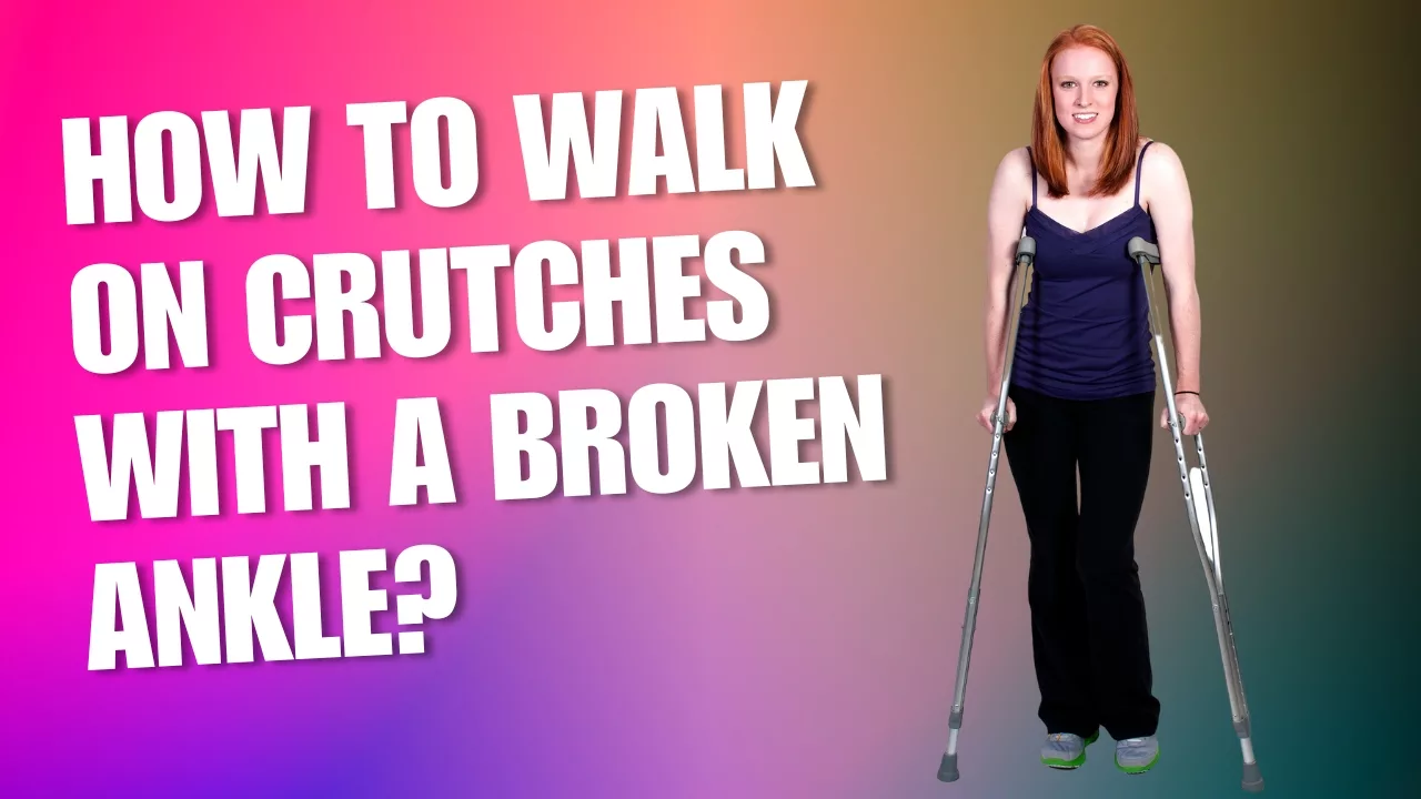 How To Walk On Crutches With A Broken Ankle
